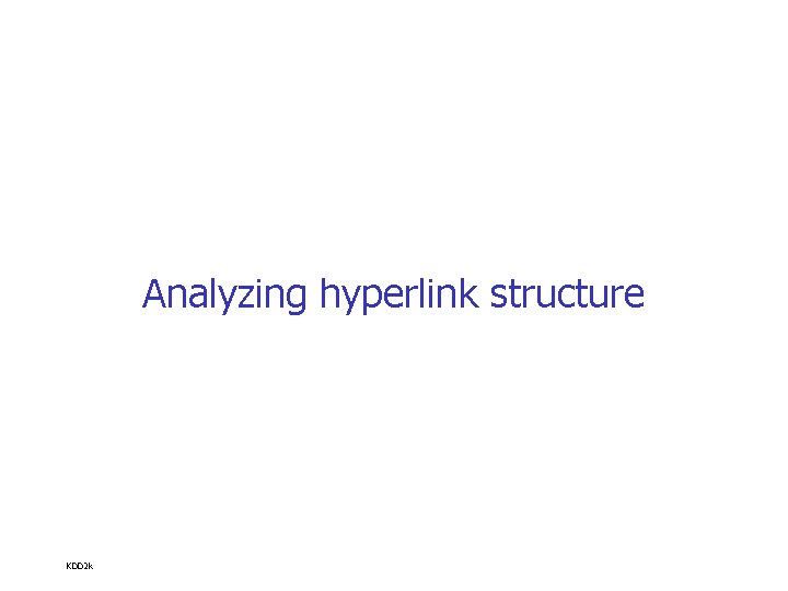 Analyzing hyperlink structure KDD 2 k 