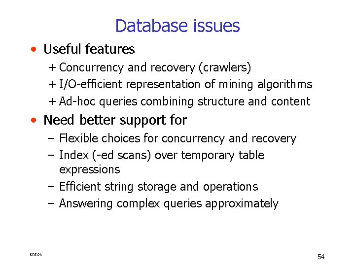 Database issues • Useful features + Concurrency and recovery (crawlers) + I/O-efficient representation of