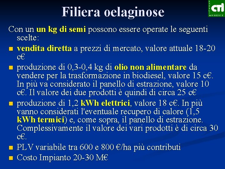 Filiera oelaginose Con un un kg di semi possono essere operate le seguenti scelte: