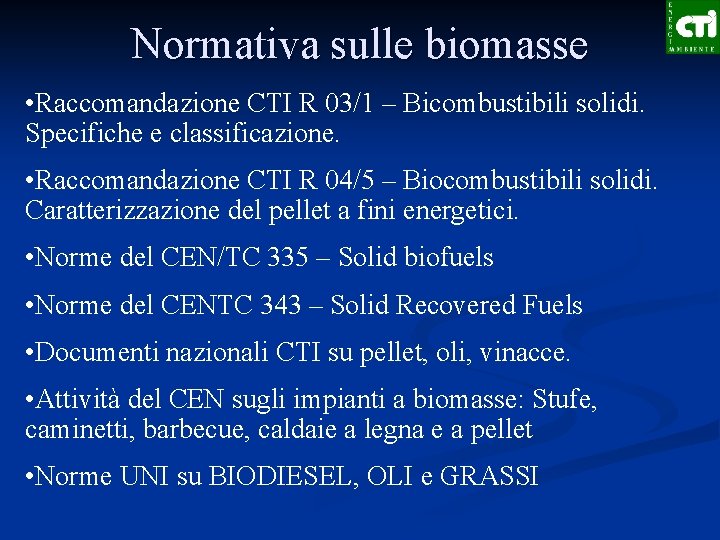 Normativa sulle biomasse • Raccomandazione CTI R 03/1 – Bicombustibili solidi. Specifiche e classificazione.