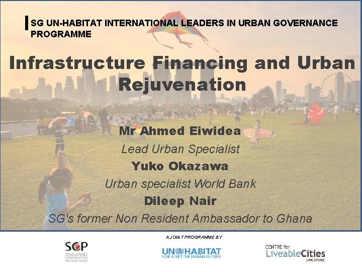 SG UN-HABITAT INTERNATIONAL LEADERS IN URBAN GOVERNANCE PROGRAMME Infrastructure Financing and Urban Rejuvenation Urban