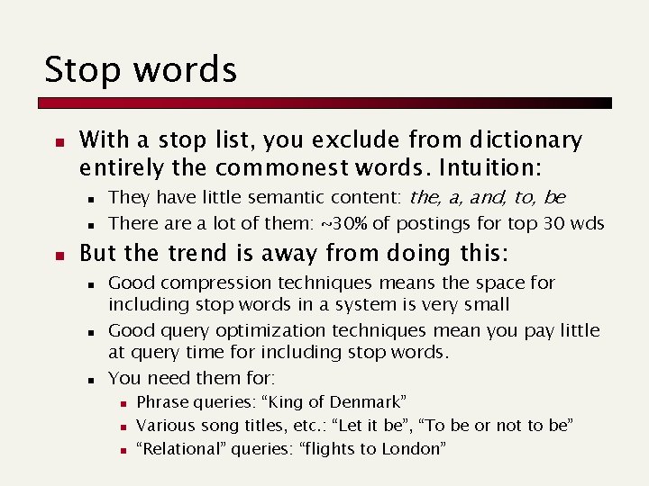 Stop words n With a stop list, you exclude from dictionary entirely the commonest