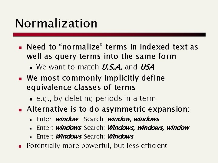 Normalization n n Need to “normalize” terms in indexed text as well as query