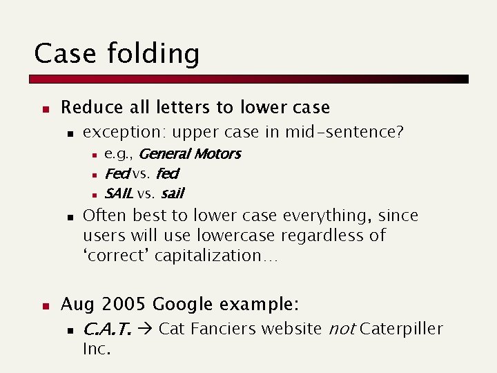 Case folding n Reduce all letters to lower case n exception: upper case in