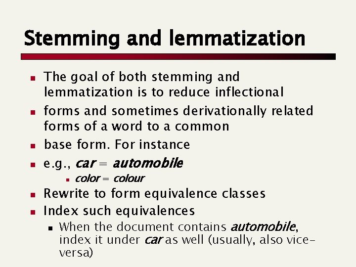 Stemming and lemmatization n n The goal of both stemming and lemmatization is to