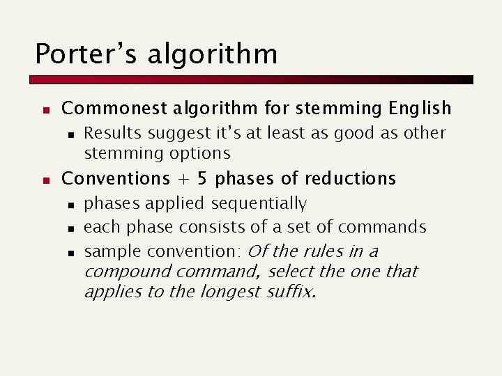 Porter’s algorithm n Commonest algorithm for stemming English n n Results suggest it’s at