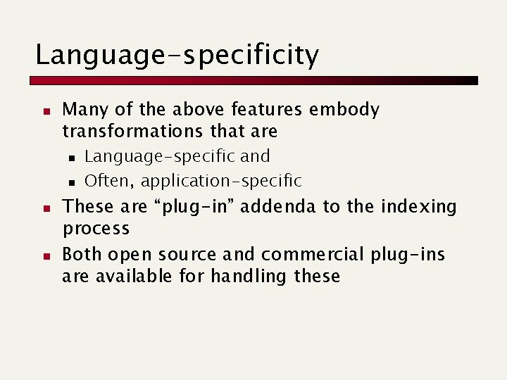 Language-specificity n Many of the above features embody transformations that are n n Language-specific