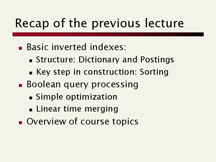 Recap of the previous lecture n Basic inverted indexes: n n n Boolean query