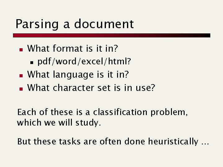 Parsing a document n What format is it in? n n n pdf/word/excel/html? What