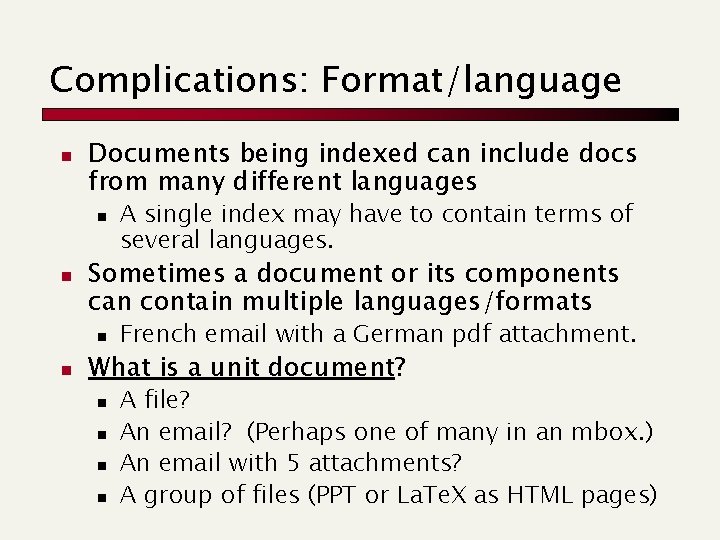 Complications: Format/language n Documents being indexed can include docs from many different languages n