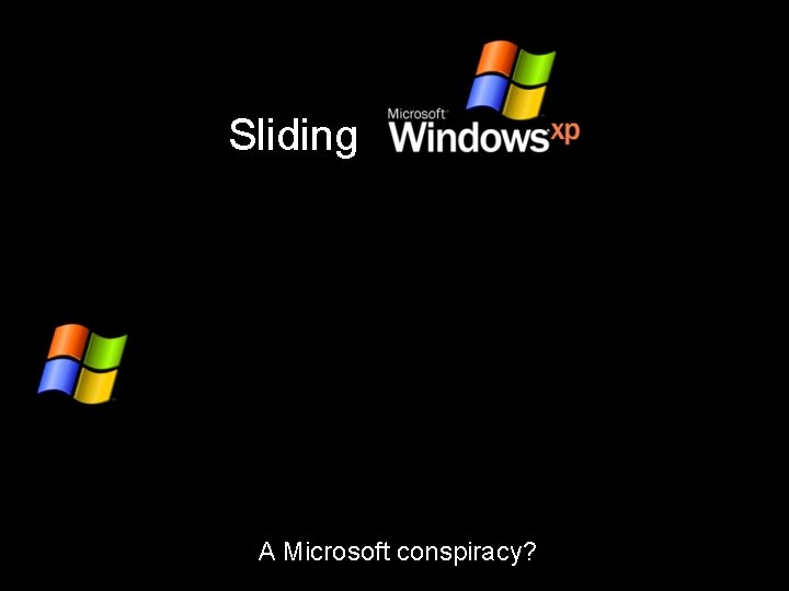 Sliding A Microsoft conspiracy? 