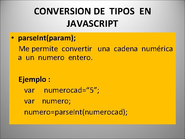 CONVERSION DE TIPOS EN JAVASCRIPT • parse. Int(param); Me permite convertir una cadena numérica