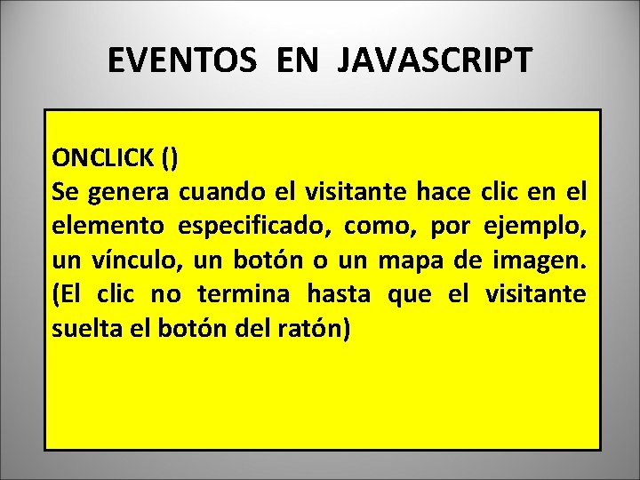EVENTOS EN JAVASCRIPT ONCLICK () Se genera cuando el visitante hace clic en el EVENTOS EN JAVASCRIPT ONCLICK () Se genera cuando el visitante hace clic en el