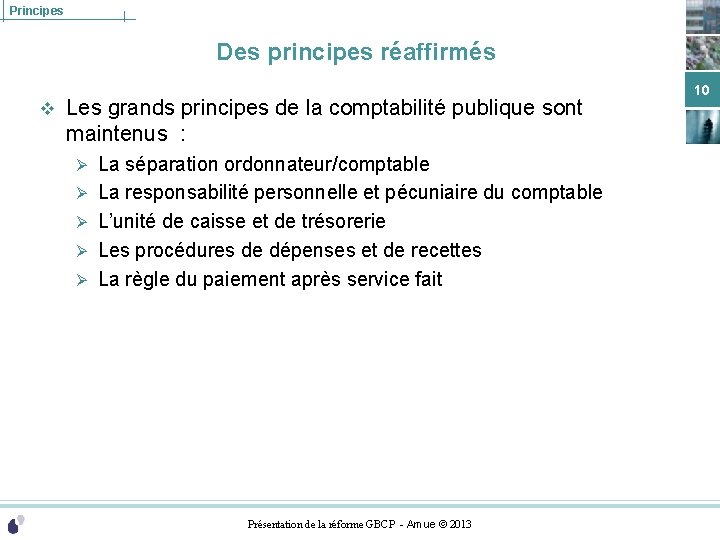 Principes Des principes réaffirmés v Les grands principes de la comptabilité publique sont maintenus