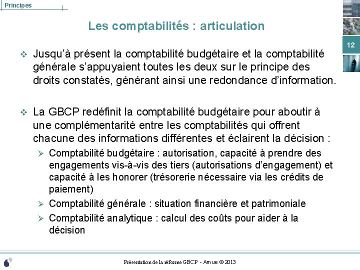 Principes Les comptabilités : articulation v Jusqu’à présent la comptabilité budgétaire et la comptabilité