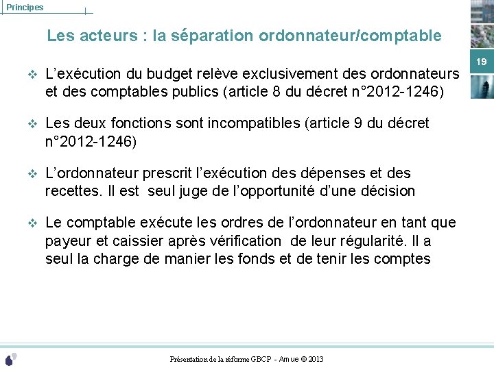 Principes Les acteurs : la séparation ordonnateur/comptable v L’exécution du budget relève exclusivement des