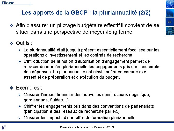 Pilotage Les apports de la GBCP : la pluriannualité (2/2) v Afin d’assurer un