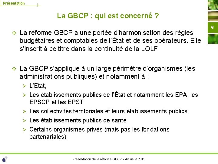 Présentation La GBCP : qui est concerné ? v La réforme GBCP a une