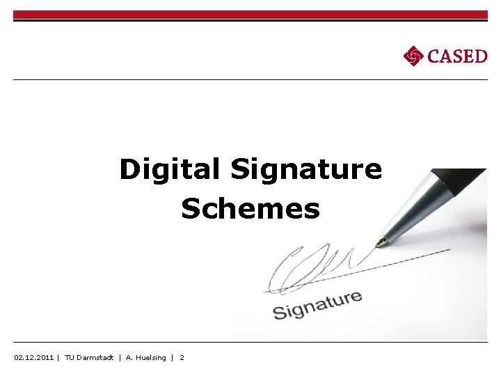 Digital Signature Schemes 02. 12. 2011 | TU Darmstadt | A. Huelsing | 2