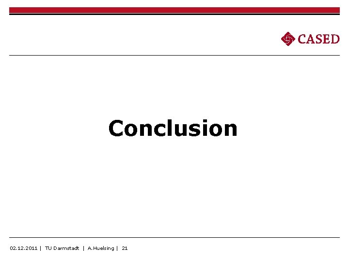 Conclusion 02. 12. 2011 | TU Darmstadt | A. Huelsing | 21 