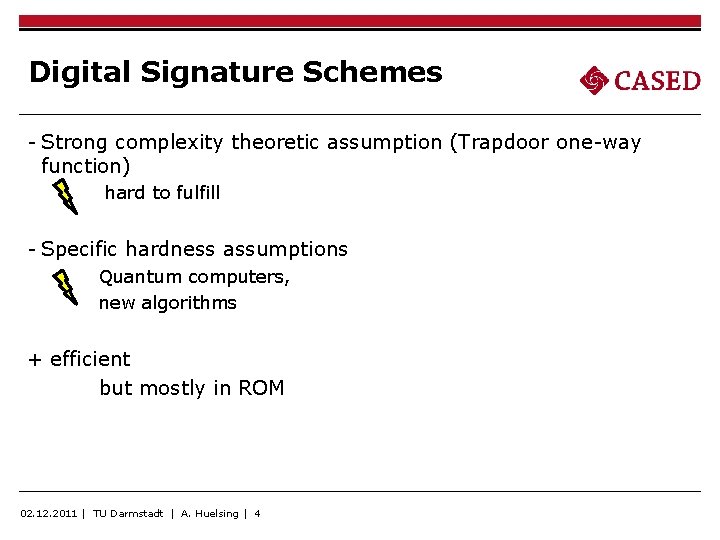 Digital Signature Schemes - Strong complexity theoretic assumption (Trapdoor one-way function) hard to fulfill