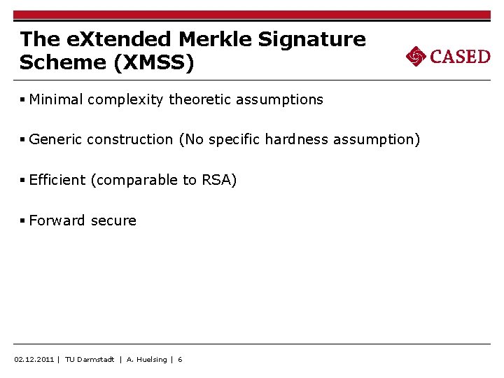 The e. Xtended Merkle Signature Scheme (XMSS) § Minimal complexity theoretic assumptions § Generic
