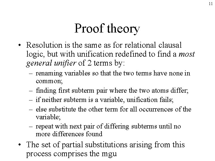 11 Proof theory • Resolution is the same as for relational clausal logic, but