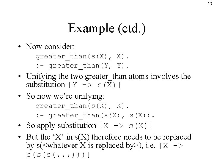 13 Example (ctd. ) • Now consider: greater_than(s(X), X). : - greater_than(Y, Y). •