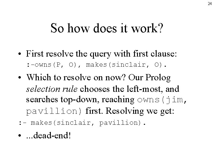 24 So how does it work? • First resolve the query with first clause: