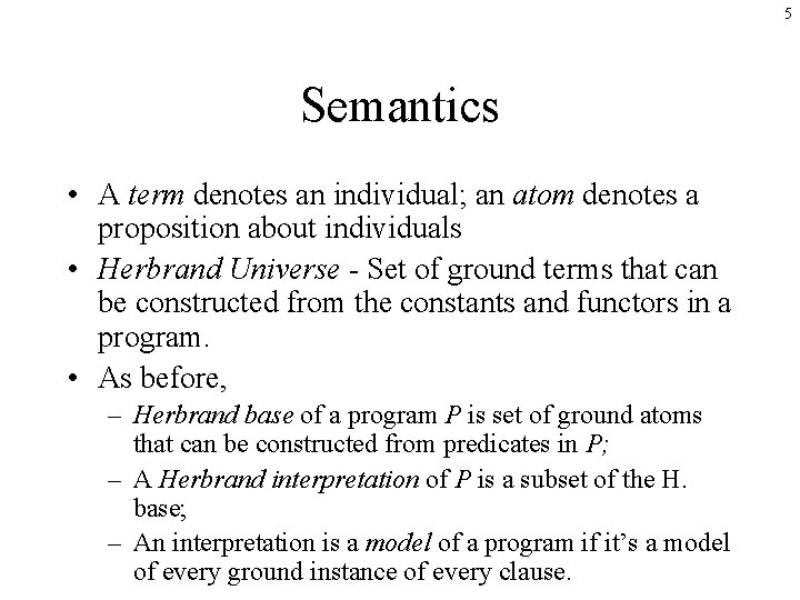 5 Semantics • A term denotes an individual; an atom denotes a proposition about