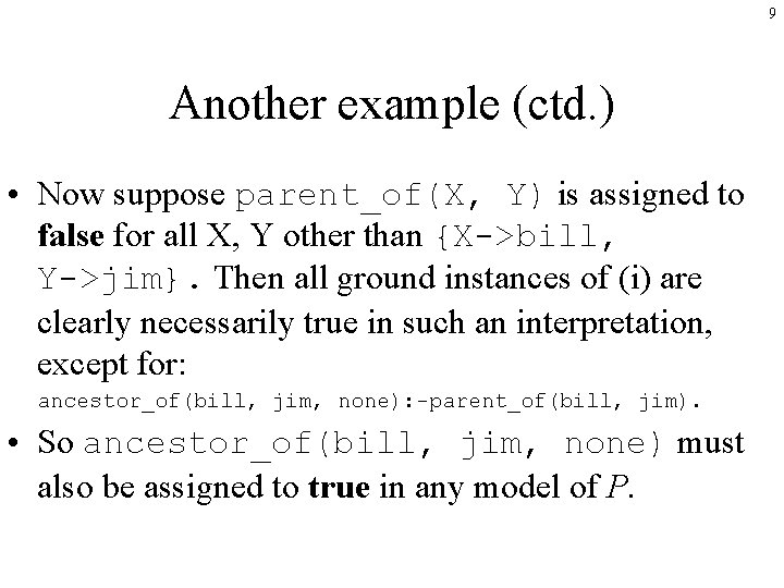9 Another example (ctd. ) • Now suppose parent_of(X, Y) is assigned to false