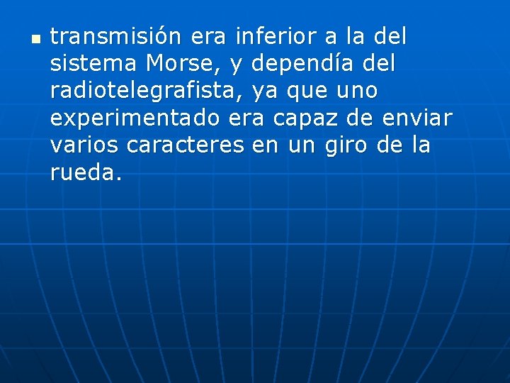 n transmisión era inferior a la del sistema Morse, y dependía del radiotelegrafista, ya