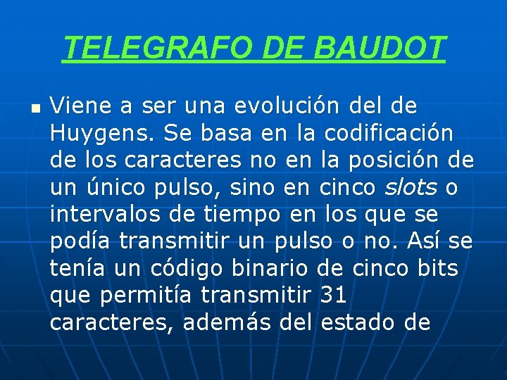 TELEGRAFO DE BAUDOT n Viene a ser una evolución del de Huygens. Se basa