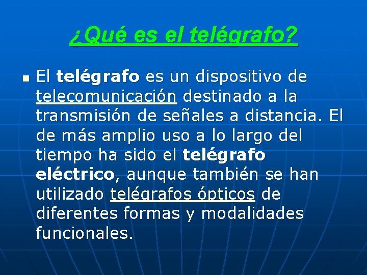 ¿Qué es el telégrafo? n El telégrafo es un dispositivo de telecomunicación destinado a