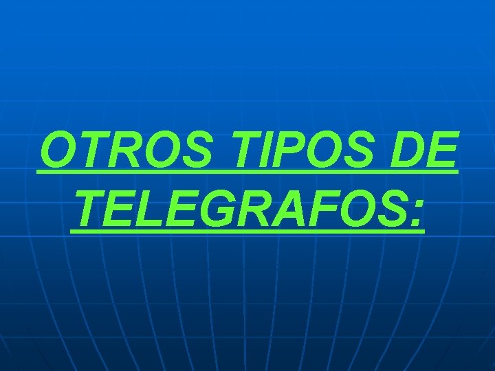 OTROS TIPOS DE TELEGRAFOS: 