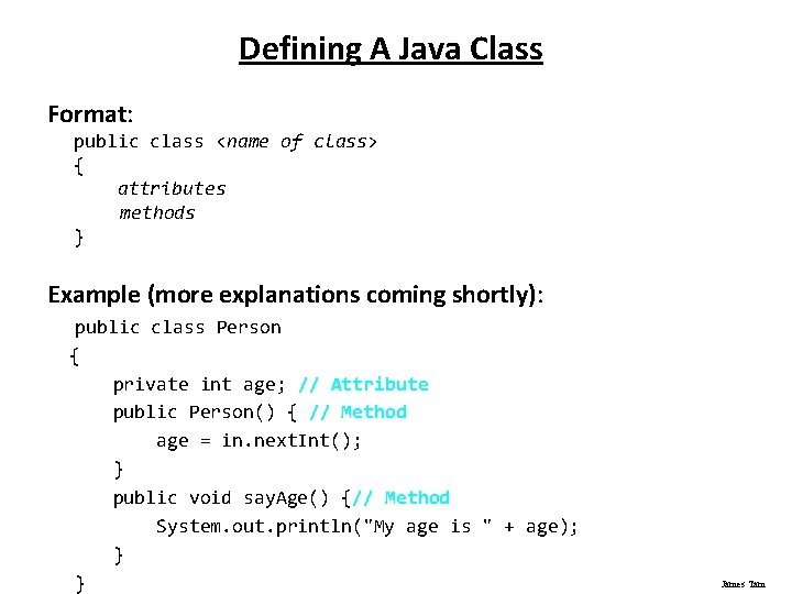 Defining A Java Class Format: public class <name of class> { attributes methods }