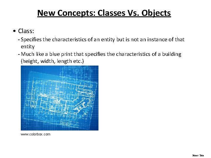 New Concepts: Classes Vs. Objects • Class: - Specifies the characteristics of an entity