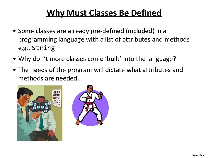 Why Must Classes Be Defined • Some classes are already pre-defined (included) in a