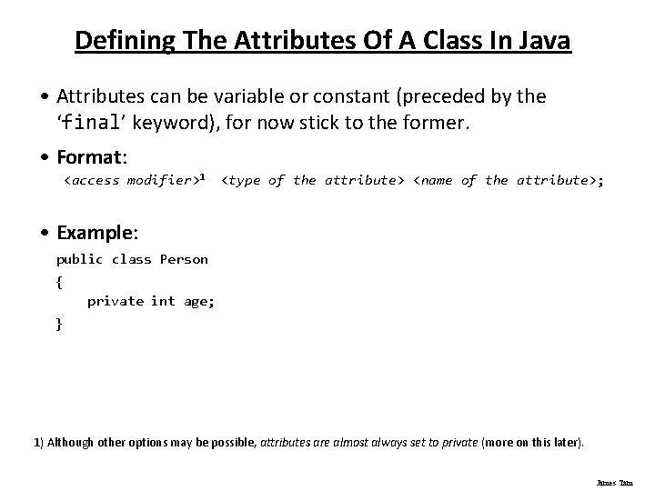 Defining The Attributes Of A Class In Java • Attributes can be variable or