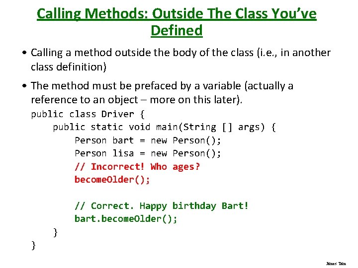 Calling Methods: Outside The Class You’ve Defined • Calling a method outside the body