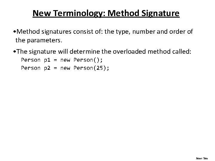 New Terminology: Method Signature • Method signatures consist of: the type, number and order