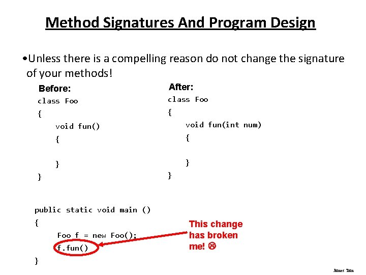 Method Signatures And Program Design • Unless there is a compelling reason do not