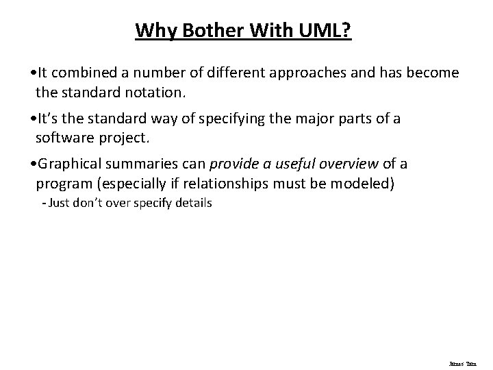 Why Bother With UML? • It combined a number of different approaches and has