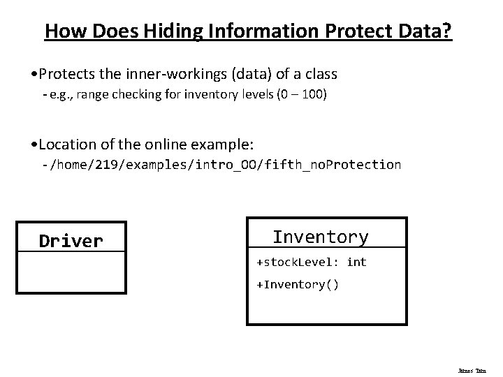 How Does Hiding Information Protect Data? • Protects the inner-workings (data) of a class