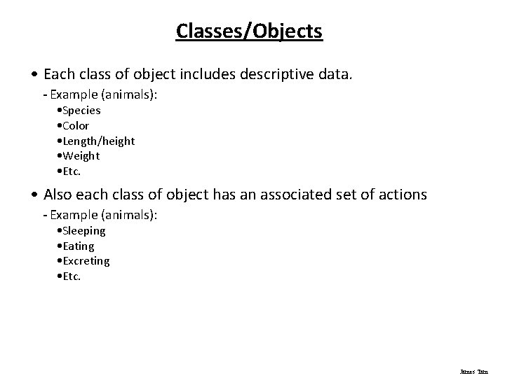 Classes/Objects • Each class of object includes descriptive data. - Example (animals): • Species