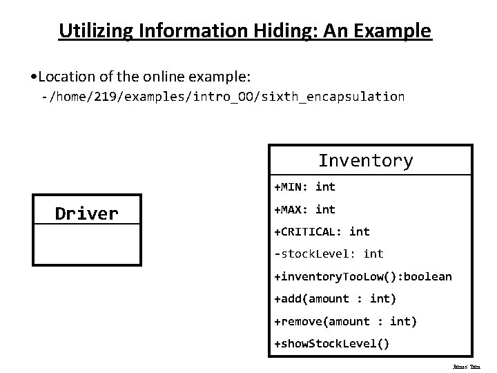Utilizing Information Hiding: An Example • Location of the online example: - /home/219/examples/intro_OO/sixth_encapsulation Inventory Utilizing Information Hiding: An Example • Location of the online example: - /home/219/examples/intro_OO/sixth_encapsulation Inventory