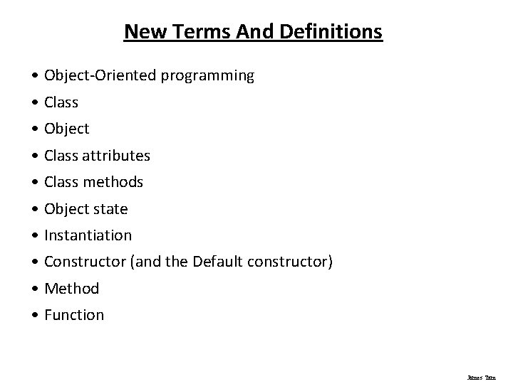 New Terms And Definitions • Object-Oriented programming • Class • Object • Class attributes