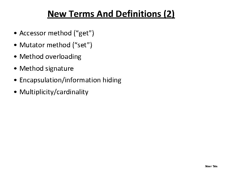 New Terms And Definitions (2) • Accessor method (“get”) • Mutator method (“set”) •