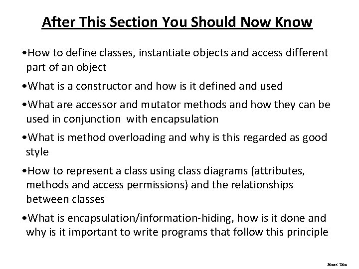After This Section You Should Now Know • How to define classes, instantiate objects