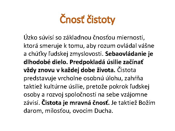 Čnosť čistoty Úzko súvisí so základnou čnosťou miernosti, ktorá smeruje k tomu, aby rozum